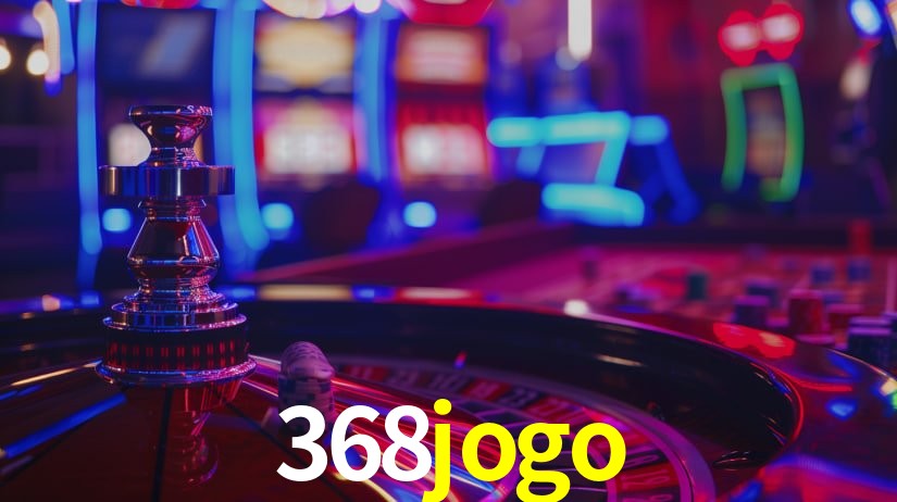 368jogo: Jogos de Caça-Níqueis-Altas Recompensas, Roleta-Velocidade, Blackjack-Desafios Máximos